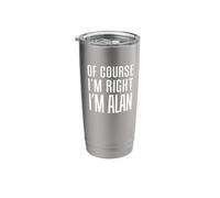 of Course I'm Right I'm Alan Stainless Steel Insulated Tumbler