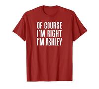 Of Course I'm Right I'm Ashley T-Shirt