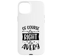 Of Course I'm Right I'm Avery Personalized Name Case for iPhone 15 Plus