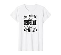 of Course I'm Right I'm Bailey Personalized Name T-Shirt