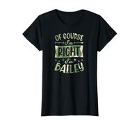 of Course I'm Right I'm Bailey Personalized Name T-Shirt