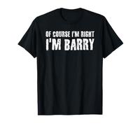 OF COURSE I'M RIGHT I'M BARRY Funny Gift Idea T-Shirt