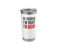 of Course I'm Right I'm Basia Stainless Steel Insulated Tumbler