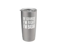 of Course I'm Right I'm Basia Stainless Steel Insulated Tumbler
