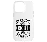 Of Course I'm Right I'm Bennett Personalized First Name Case for iPhone 15 Pro Max