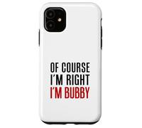 Of Course I'm Right I'm Bubby Yiddish Grandmother Case for iPhone 11