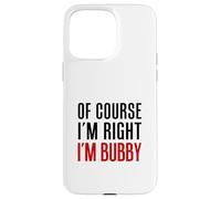 Of Course I'm Right I'm Bubby Yiddish Grandmother Case for iPhone 15 Pro Max