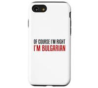 Of Course I'm Right I'm Bulgarian Funny Case for iPhone SE (2020) / 7/8