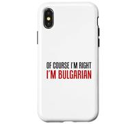 Of Course I'm Right I'm Bulgarian Funny Case for iPhone X/XS