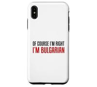 Of Course I'm Right I'm Bulgarian Funny Case for iPhone XS Max