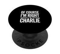 Of Course I'm Right I'm Charlie PopSockets Adhesive PopGrip