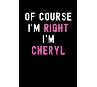 Of Course I'm Right I'm Cheryl: Custom Journal Notebook, Best Personalized Gift Idea For Cheryl , Funny First Name Saying Make A Great Gift For ... Inches With 120 Pages , Glossy Finish Cover