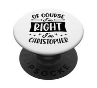 Of Course I'm Right I'm Christopher Personalized First Name PopSockets Adhesive PopGrip