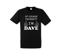 of Course I'm Right im Dave Mens t-Shirt Funny Novelty Joke Gift Present Idea t-Shirt (XX-Large, Black)