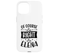 Of Course I'm Right I'm Elena Personalized Name Case for iPhone 15