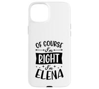 Of Course I'm Right I'm Elena Personalized Name Case for iPhone 15 Plus