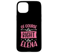 Of Course I'm Right I'm Elena Personalized Name Case for iPhone 15 Plus