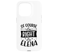 Of Course I'm Right I'm Elena Personalized Name Case for iPhone 15 Pro