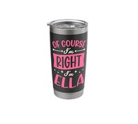 of Course I'm Right I'm Ella Personalized Name Stainless Steel Insulated Tumbler