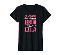 of Course I'm Right I'm Ella Personalized Name T-Shirt