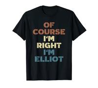 Of Course I'm Right I'm Elliot Funny Elliot Name T-Shirt