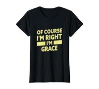of Course I'm Right I'm Grace Funny Grace Name Value Graphic T-Shirt, Women, Black, XS