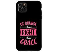 Of Course I'm Right I'm Grace Personalized Name Case for iPhone 11 Pro Max
