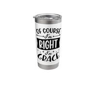 of Course I'm Right I'm Grace Personalized Name Stainless Steel Insulated Tumbler