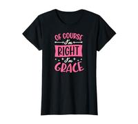 of Course I'm Right I'm Grace Personalized Name T-Shirt