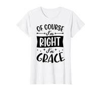 of Course I'm Right I'm Grace Personalized Name T-Shirt