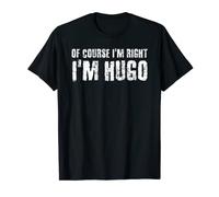 OF COURSE I'M RIGHT I'M HUGO Funny Personalized Name Gift T-Shirt