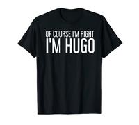 OF COURSE I'M RIGHT I'M HUGO Funny Personalized Name Gift T-Shirt