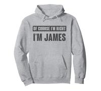 Of Course I'm Right I'm James - Funny James Name Gift Pullover Hoodie