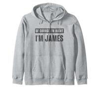 Of Course I'm Right I'm James - Funny James Name Gift Zip Hoodie