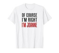 Of Course I'm Right I'm Joanne T-Shirt