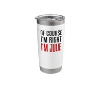 of Course I'm Right I'm Julie Stainless Steel Insulated Tumbler