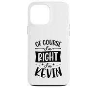Of Course I'm Right I'm Kevin Personalized First Name Case for iPhone 13 Pro Max