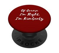 Of Course I'm Right I'm Kimberly PopSockets Adhesive PopGrip