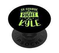 Of Course I'm Right I'm Kyle Personalized First Name PopSockets Adhesive PopGrip