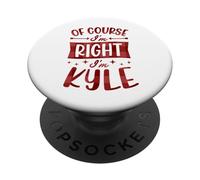 Of Course I'm Right I'm Kyle Personalized First Name PopSockets Adhesive PopGrip