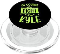 Of Course I'm Right I'm Kyle Personalized First Name PopSockets PopGrip for MagSafe