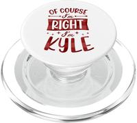 Of Course I'm Right I'm Kyle Personalized First Name PopSockets PopGrip for MagSafe