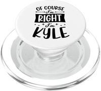 Of Course I'm Right I'm Kyle Personalized First Name PopSockets PopGrip for MagSafe