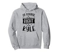 Of Course I'm Right I'm Kyle Personalized First Name Pullover Hoodie