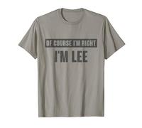 Of Course I'm Right I'm Lee - Funny Lee Name Gift T-Shirt