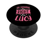 Of Course I'm Right I'm Lucy Personalized Name PopSockets Adhesive PopGrip