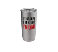 of Course I'm Right I'm Lynn Stainless Steel Insulated Tumbler