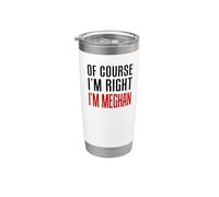 of Course I'm Right I'm Meghan Stainless Steel Insulated Tumbler