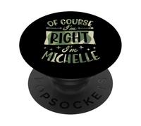 Of Course I'm Right I'm Michelle Personalized Name PopSockets Adhesive PopGrip