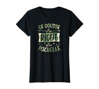 of Course I'm Right I'm Michelle Personalized Name T-Shirt